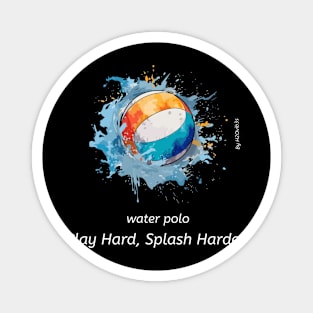 play hard, splash harder, water polo v4 Magnet